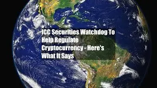 ICC Securities Watchdog To Help Regulate Cryptocurrency - Here's What It Says