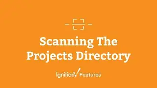 Ignition Features: Scanning The Projects Directory