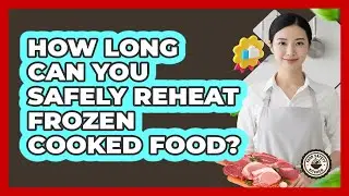 How Long Can You Safely Reheat Frozen Cooked Food?