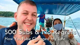 How Youtube changed my life with just 500 subscribers - No Regrets!