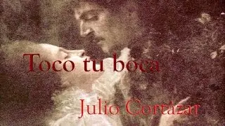Julio Cortázar - Toco tu boca