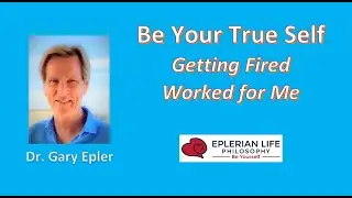 Be Your True Self. Getting Fired Worked for Me