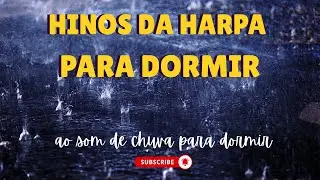 HINOS DA HARPA AO SOM DE CHUVA #harpacristã #louvorespentecostais  #hinosantigos #somdechuva