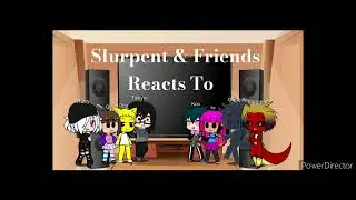 Slurpent & Friends Reacts To intro
