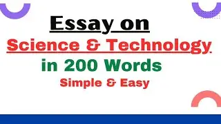 Write Essay on Science & Technology in 200 Words| Importance of Science and Technology Essay Writing