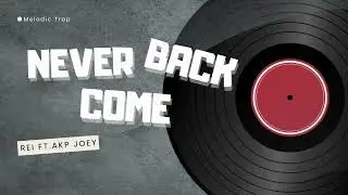 Rei - Never Come Back Ft.Akp Joey (OFFICIAL AUDIO)