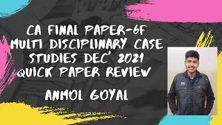 CA Final Paper-6F Multi Disciplinary Case Studies || Dec' 2021 Quick Paper Review || Anmol Goyal