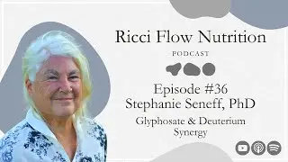 Stephanie Seneff: Glyphosate & Deuterium Synergy | Ricci Flow Nutrition Podcast