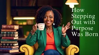 How Stepping Out with Purpose Was Birth