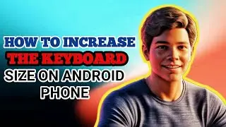 How to enlarge your phone keyboard for comfort typing.