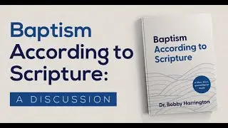 Baptism According to Scripture: A Discussion