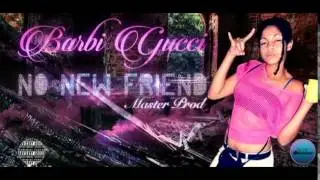 Barbi Gucci - No New Friend