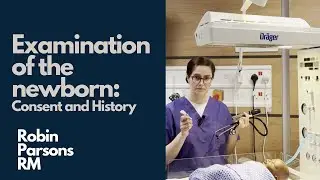 How to: Examination of the Newborn - consent and history