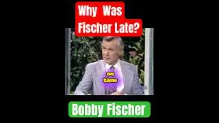 Why was Bobby Fischer Late