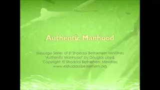 Authentic Manhood by Douglas Lloyd