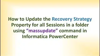 How to Update the Recovery Strategy Property for all Sessions in a folder in Informatica PowerCenter