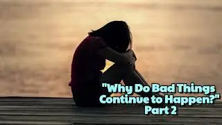 Why Do Bad Things Happen? A Deep Dive Into Suffering and Meaning