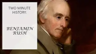 Two Minute History: Benjamin Rush