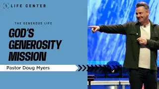 God's Generosity Mission | Pastor Doug Myers | Life Center Tacoma