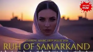 Ethereal Arabian Deep House Journey &ndash; Ruh of Samarkand 2026