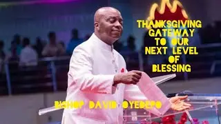 THANKSGIVING IS  GATEWAY TO OUR NEXT LEVELS OF BLESSINGS | BISHOP DAVID OYEDEPO 