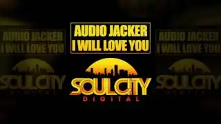 Audio Jacker - I Will Love You (Original Mix) Soul City Digital