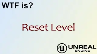 WTF Is? Reset Level in Unreal Engine 4 ( UE4 )