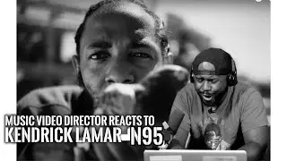 Music Video Director Reacts To Kendrick Lamar - N95 Music Video