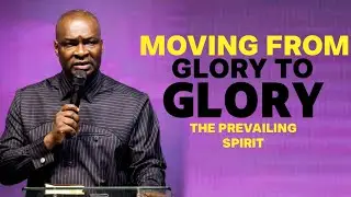 THE PREVAILING SPIRIT( MOVING FROM GLORY TO GLORY/ APOSTLE JOSHUA SELMAN 