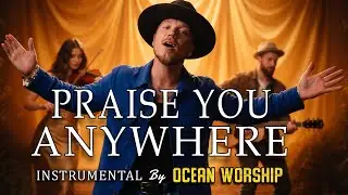 Praise You Anywhere &ndash; Instrumental Worship Cover | Calm Prayer & Reflection Music