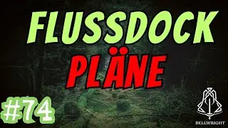 Bellwright Lets Play F74 🔔Flussdock und neue Pl&auml;ne🔔