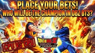 PLACE YOUR BETS! Who Will Be the Champion in DBZ BT3? (CPU vs CPU)