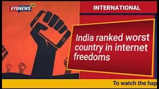India&rsquo;s Internet Freedom Score VS  Other Parts Of The World II EyeNews365