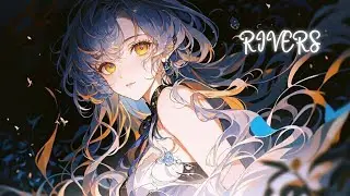 Nightcore - RIVERS - V2 - (Lyrics)