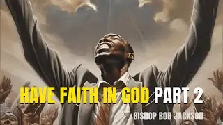 ACTS FULL GOSPEL CHURCH LIVE | HAVE FAITH IN GOD PT2 | BISHOP BOB JACKSON | 8 AM