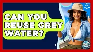 Can You Reuse Grey Water? - Boat Life Masters