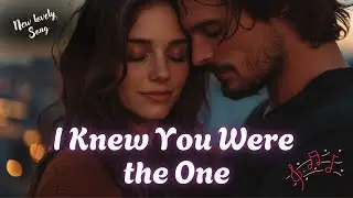 I Knew You Were the One (Lyrics) | Most Beautiful Romantic Love Song 2026