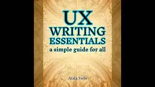 UX Writing Essentials: A Simple Guide for All - Atila Velo
