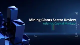 Stock Market Mining Sector Review by Atlantic Capital Markets