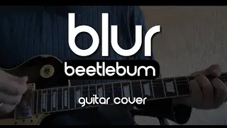 Blur - Beetlebum (Guitar Cover)