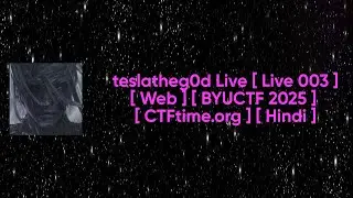 teslatheg0d Live [ Live 003 ] [ Web ] [ BYUCTF 2025 ] [ CTFtime.org ] [ Hindi ]