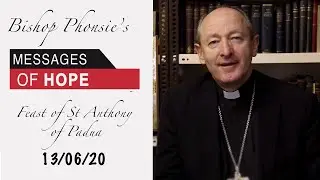 Bishop Phonsie's Messages of Hope: St Anthony of Padua