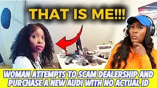 Woman Attempts to SCAM Dealership And Purchase A New Audi With No Acutal ID