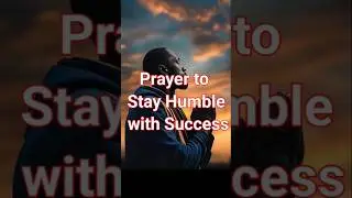 Humility in Success through Gratitude and Prayer