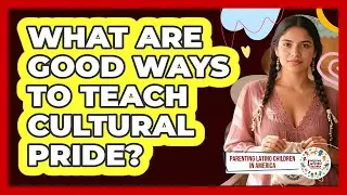 What Are Good Ways To Teach Cultural Pride?