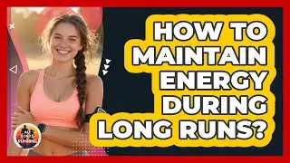 How To Maintain Energy During Long Runs?