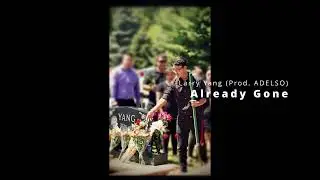 ALREADY GONE - LARRY YANG (Prod. ADELSO)