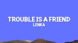 Lenka - Trouble Is a Friend (Lyrics)