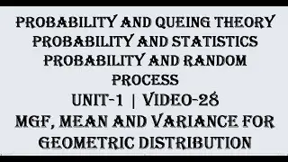 MGF, MEAN AND VARIANCE FOR GEOMETRIC DISTRIBUTION, VIDEO-28