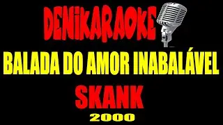 SKANK - BALADA DO AMOR INABALÁVEL (KARAOKÊ)